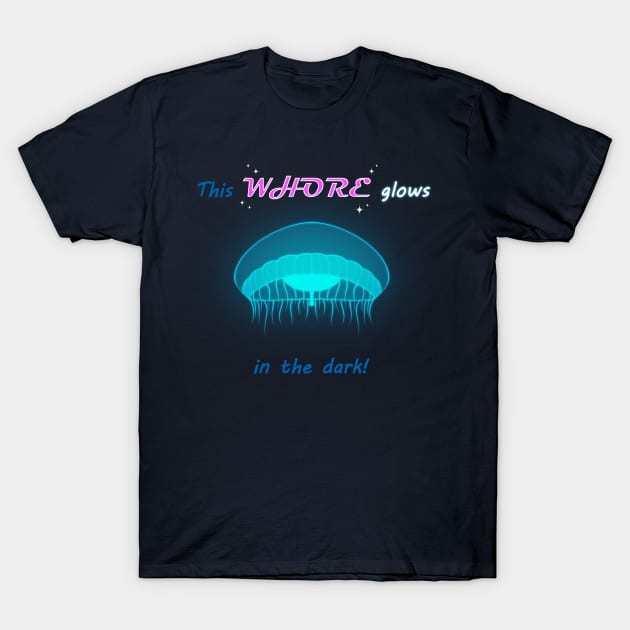 This Whore Glows in the Dark! T-Shirt by AngieImagines